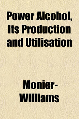 Book cover for Power Alcohol, Its Production and Utilisation