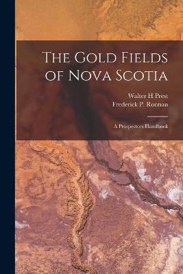 Book cover for The Gold Fields of Nova Scotia [microform]