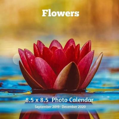 Book cover for Flowers 8.5 X 8.5 Calendar September 2019 -December 2020