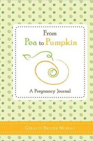 Cover of From Pea to Pumpkin: A Pregnancy Journal