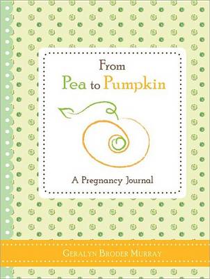 Book cover for From Pea to Pumpkin: A Pregnancy Journal