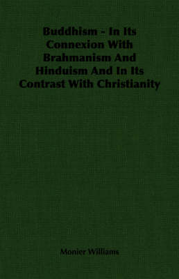 Book cover for Buddhism - In Its Connexion With Brahmanism And Hinduism And In Its Contrast With Christianity