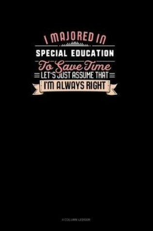 Cover of I Majored In Special Education To Save Time Let's Just Assume That I'm Always Right