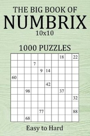 Cover of The Big Book of Numbrix 10x10 - 1000 Puzzles - Easy to Hard