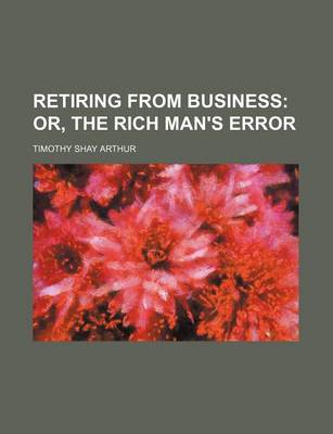 Book cover for Retiring from Business; Or, the Rich Man's Error