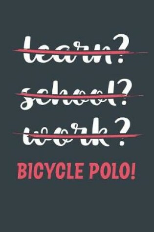 Cover of Learn? School? Work? Bicycle Polo!