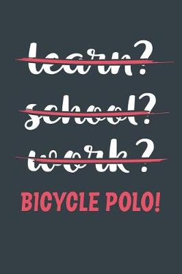 Book cover for Learn? School? Work? Bicycle Polo!