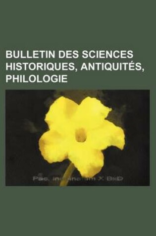 Cover of Bulletin Des Sciences Historiques, Antiquites, Philologie