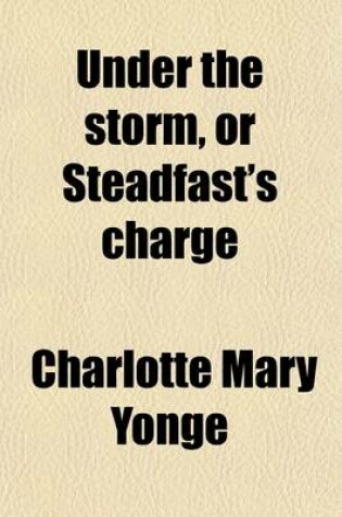 Cover of Under the Storm, or Steadfast's Charge