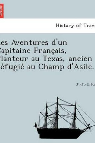 Cover of Les Aventures D'Un Capitaine Franc Ais, Planteur Au Texas, Ancien Re Fugie Au Champ D'Asile.