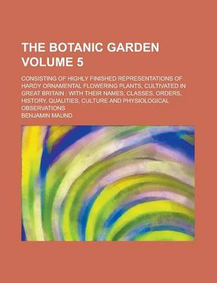 Book cover for The Botanic Garden; Consisting of Highly Finished Representations of Hardy Ornamental Flowering Plants, Cultivated in Great Britain