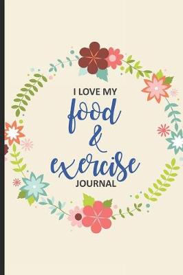 Book cover for I Love My Food & Exercise Journal