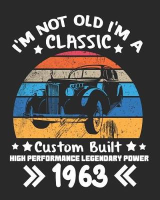 Book cover for I'm Not Old I'm a Classic Custom Built High Performance Legendary Power 1963