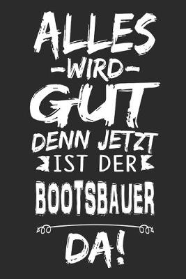 Book cover for Alles wird gut denn jetzt ist der Bootsbauer da