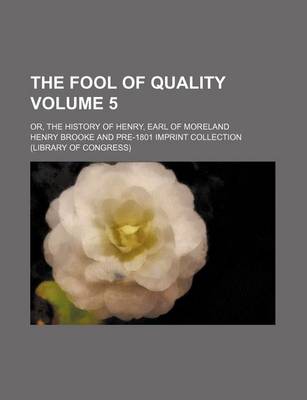 Book cover for The Fool of Quality Volume 5; Or, the History of Henry, Earl of Moreland