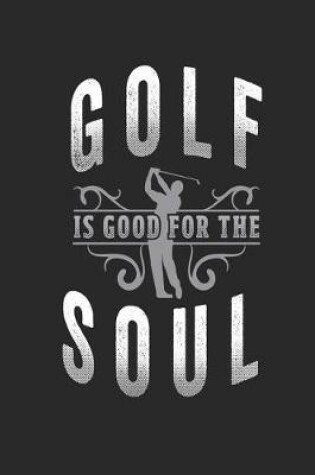Cover of Golf is Good For The Soul