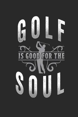 Book cover for Golf is Good For The Soul