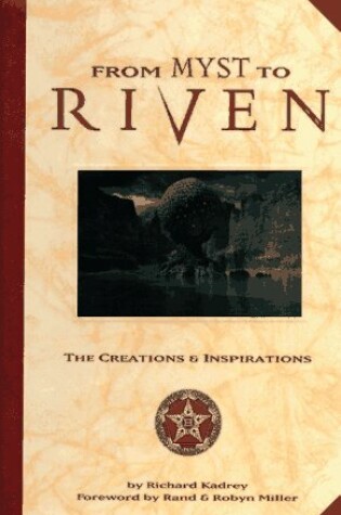 Cover of From Myst to Riven: the Creations and Inspirations