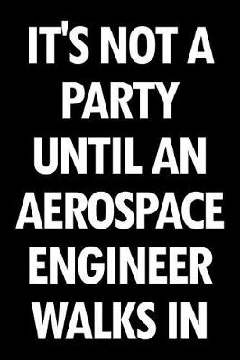 Book cover for It's Not a Party Until an Aerospace Engineer Walks in