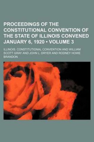 Cover of Proceedings of the Constitutional Convention of the State of Illinois Convened January 6, 1920 (Volume 3)