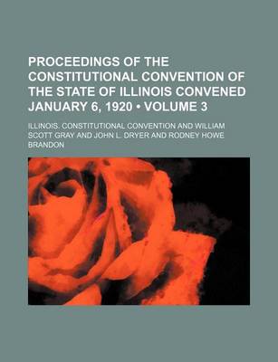 Book cover for Proceedings of the Constitutional Convention of the State of Illinois Convened January 6, 1920 (Volume 3)