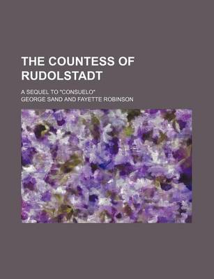 Book cover for The Countess of Rudolstadt; A Sequel to "Consuelo"