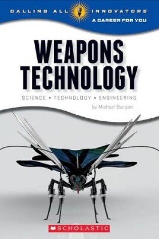 Cover of Weapons Technology: Science, Technology, and Engineering (Calling All Innovators: A Career for You)