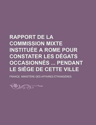 Book cover for Rapport de La Commission Mixte Instituee a Rome Pour Constater Les Degats Occasionnes Pendant Le Siege de Cette Ville