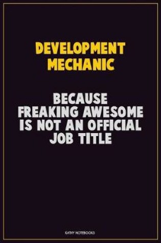 Cover of Development Mechanic, Because Freaking Awesome Is Not An Official Job Title