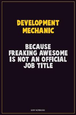 Book cover for Development Mechanic, Because Freaking Awesome Is Not An Official Job Title