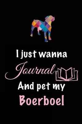 Book cover for I Just Wanna Journal And Pet My Boerboel