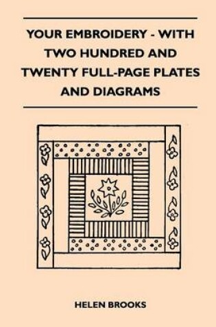 Cover of Your Embroidery - With Two Hundred And Twenty Full-Page Plates And Diagrams