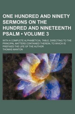 Cover of One Hundred and Ninety Sermons on the Hundred and Nineteenth Psalm (Volume 3); With a Complete Alphabetical Table, Directing to the Principal Matters Contained Therein, to Which Is Prefixed the Life of the Author