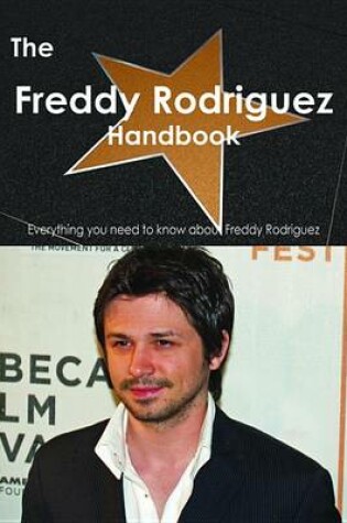 Cover of The Freddy Rodriguez (Actor) Handbook - Everything You Need to Know about Freddy Rodriguez (Actor)