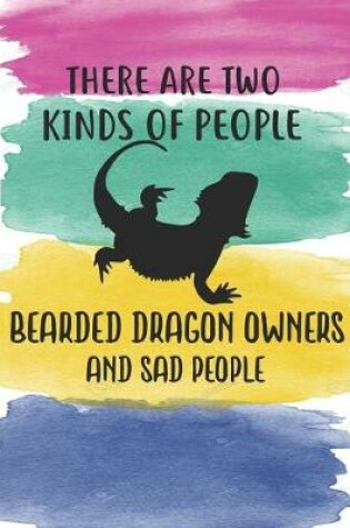 Cover of There Are Two Kinds Of People Bearded Dragon Owners And Sad People Notebook Journal