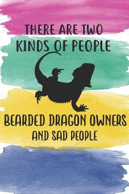 Book cover for There Are Two Kinds Of People Bearded Dragon Owners And Sad People Notebook Journal