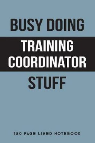 Cover of Busy Doing Training Coordinator Stuff