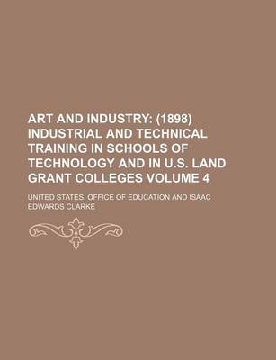 Book cover for Art and Industry Volume 4; (1898) Industrial and Technical Training in Schools of Technology and in U.S. Land Grant Colleges