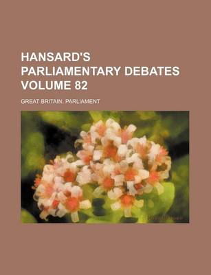 Book cover for Hansard's Parliamentary Debates Volume 82