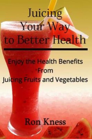 Cover of Juicing Your Way to Better Health