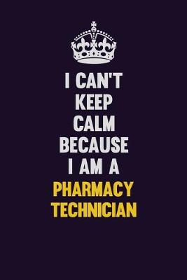 Book cover for I can't Keep Calm Because I Am A Pharmacy Technician