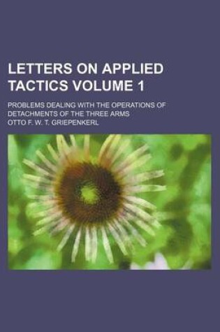 Cover of Letters on Applied Tactics Volume 1; Problems Dealing with the Operations of Detachments of the Three Arms