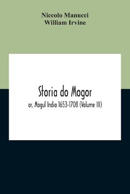 Book cover for Storia Do Mogor; Or, Mogul India 1653-1708 (Volume III)