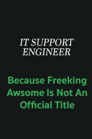 Cover of IT Support Engineer because freeking awsome is not an offical title
