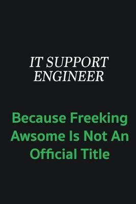 Book cover for IT Support Engineer because freeking awsome is not an offical title