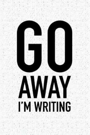 Cover of Go Away I'm Writing