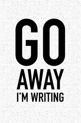 Book cover for Go Away I'm Writing