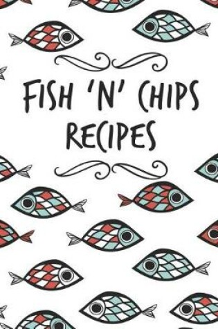 Cover of Fish 'n' Chips Recipes