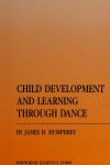 Book cover for Child Development and Learning Through Dance