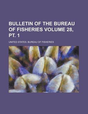 Book cover for Bulletin of the Bureau of Fisheries Volume 28, PT. 1